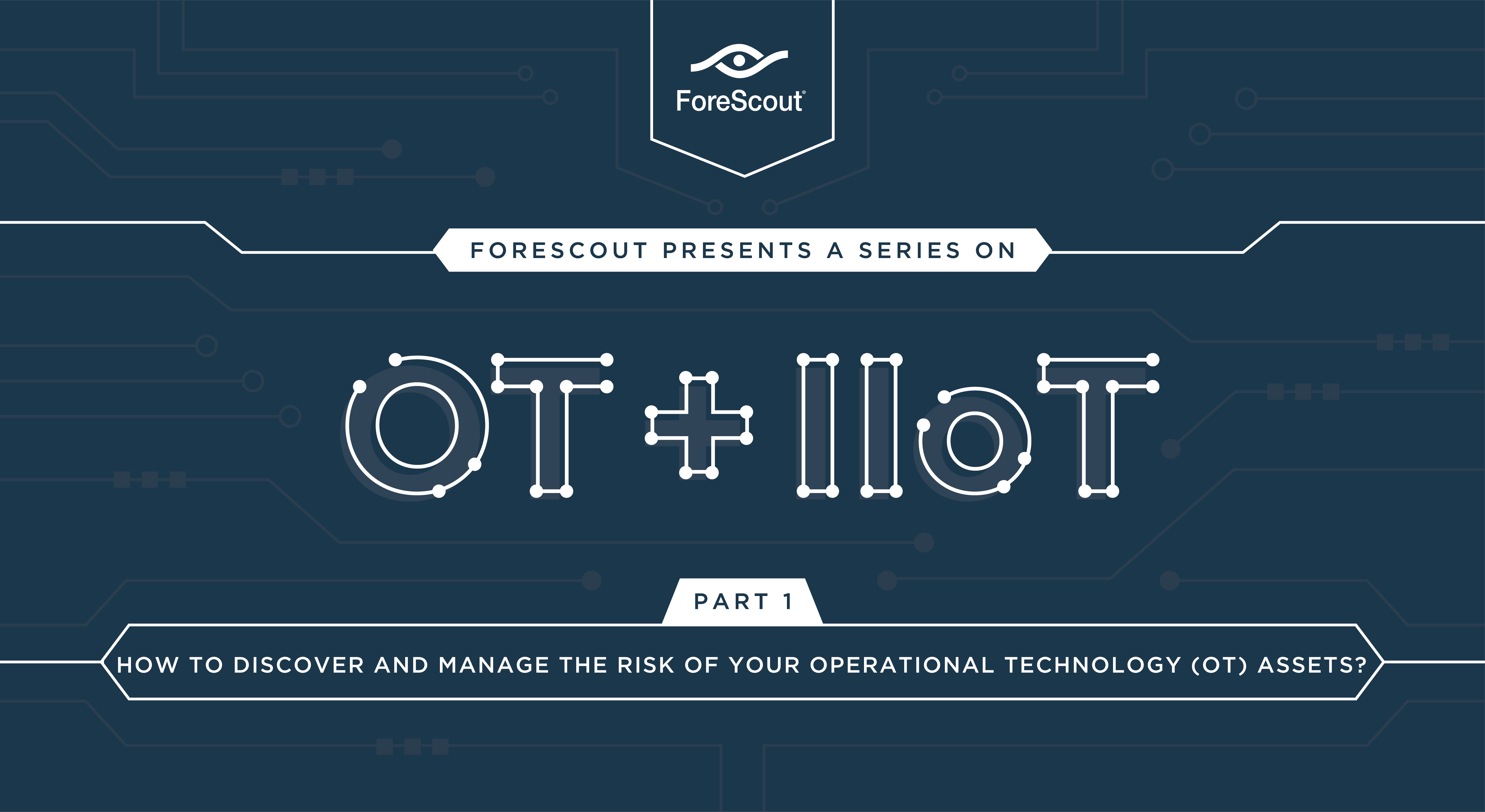 How to discover and manage the risk of your Operational Technology (OT) Assets?
