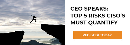 CEO Speaks: Top 5 Risks CISO's must quantify