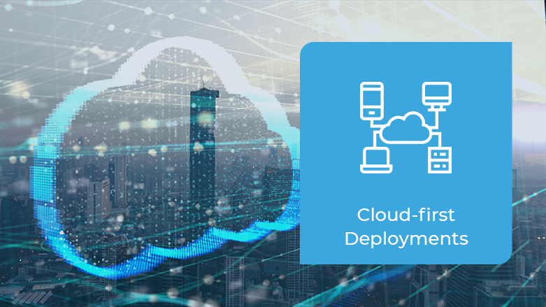 Cloud-First Deployments